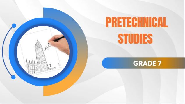 PRE-TECHNICAL STUDIES GRADE 7